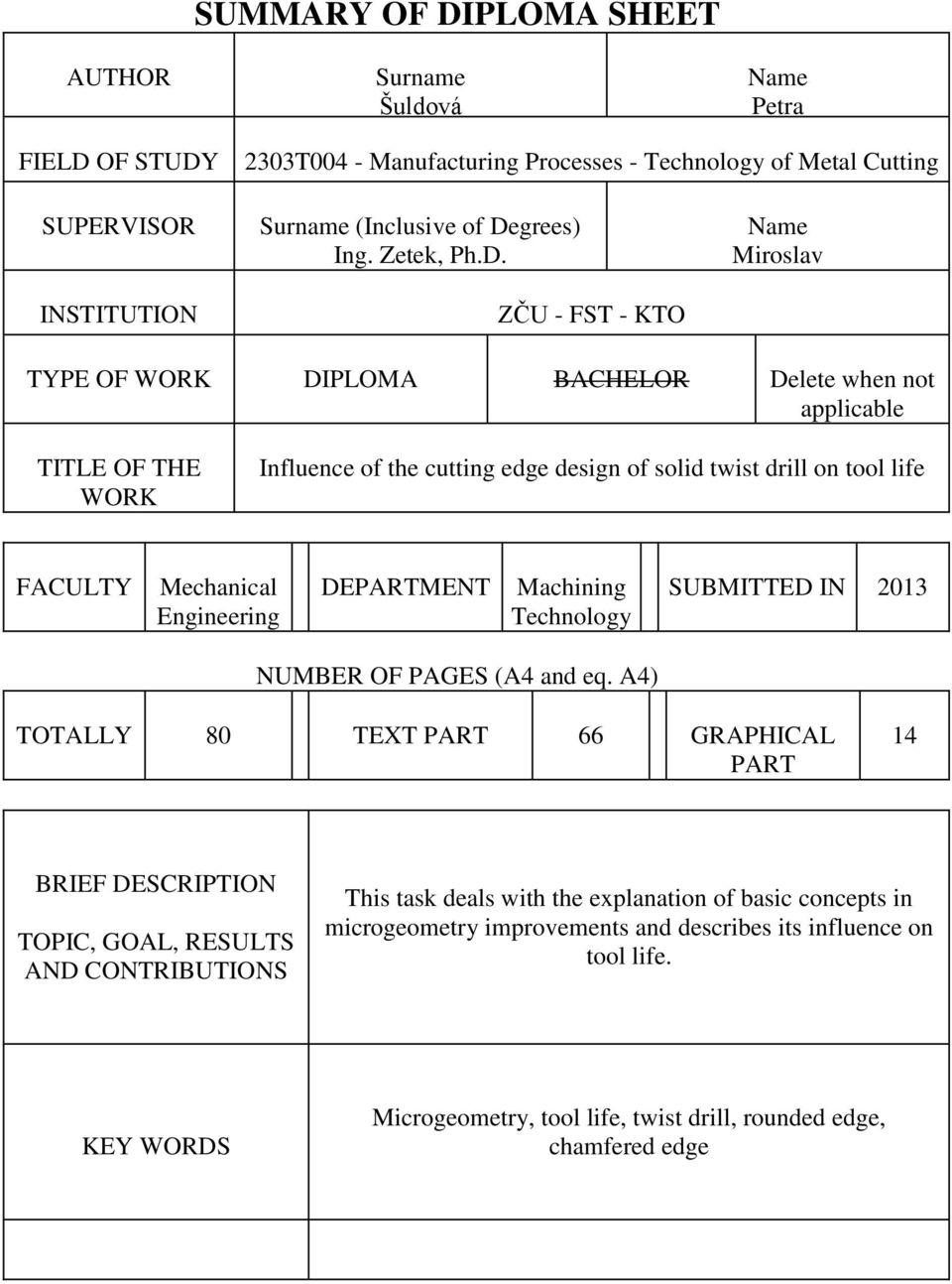 ZČU - FST - KTO Name Miroslav TYPE OF WORK DIPLOMA BACHELOR Delete when not applicable TITLE OF THE WORK Influence of the cutting edge design of solid twist drill on tool life FACULTY Mechanical