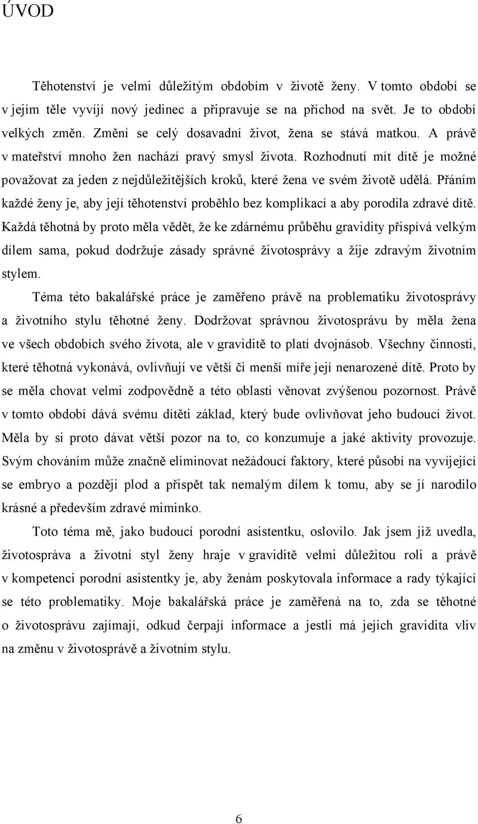 Rozhodnutí mít dítě je možné považovat za jeden z nejdůležitějších kroků, které žena ve svém životě udělá.