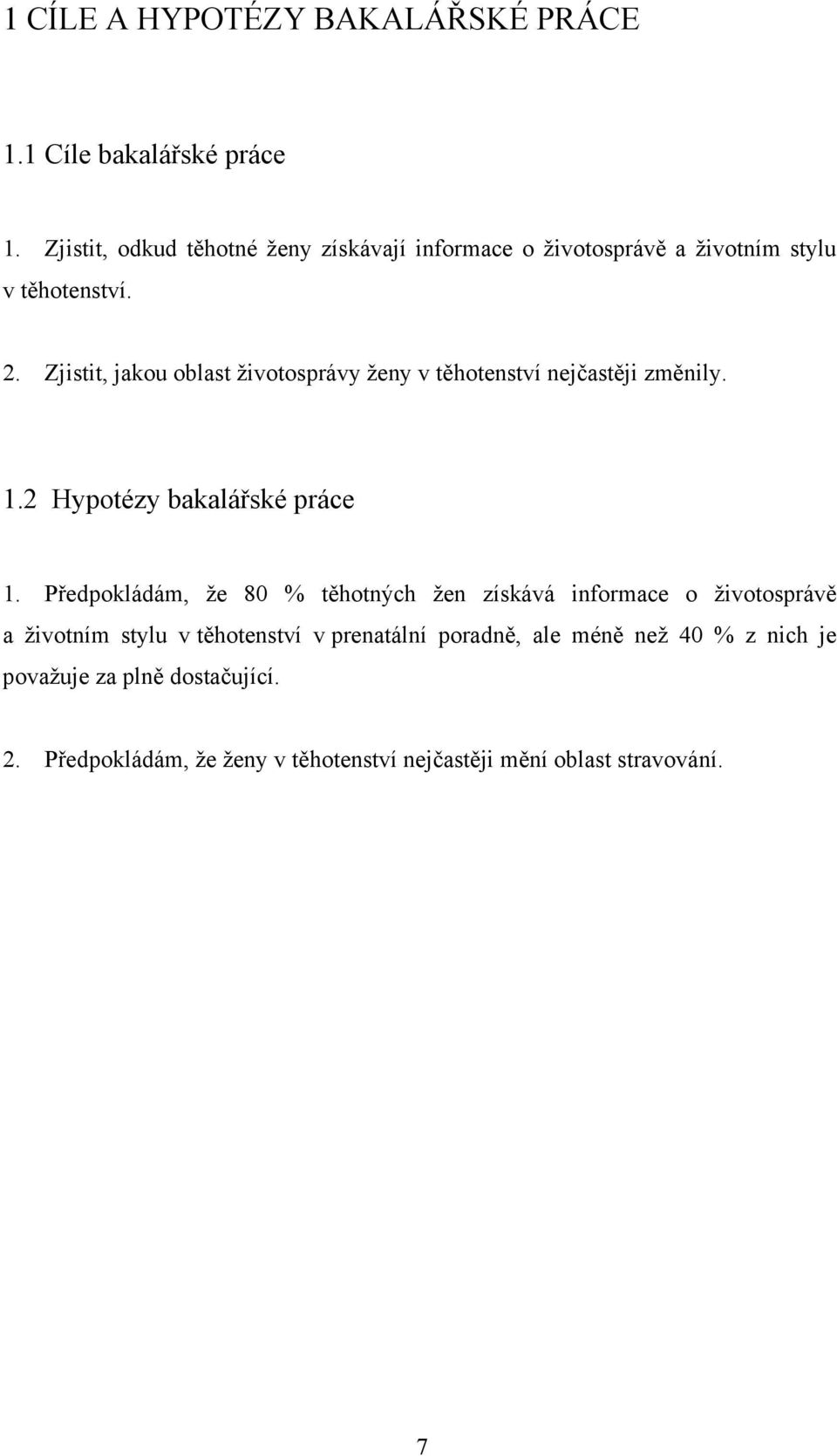 Zjistit, jakou oblast životosprávy ženy v těhotenství nejčastěji změnily. 1.2 Hypotézy bakalářské práce 1.