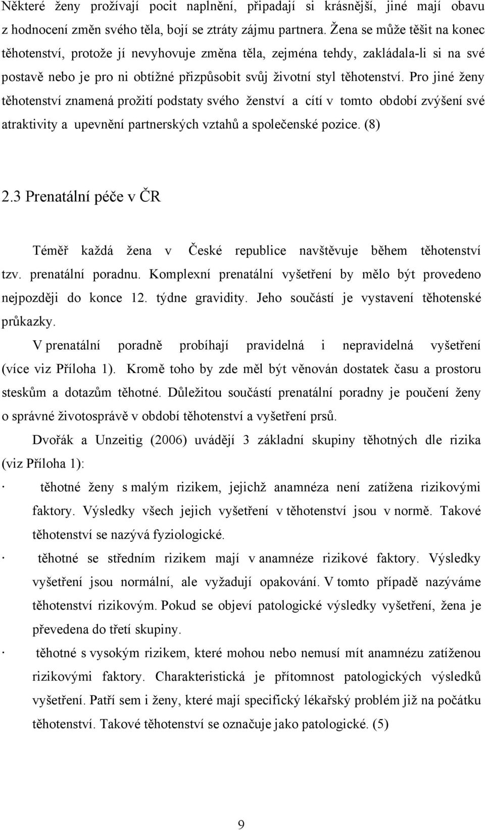 Pro jiné ženy těhotenství znamená prožití podstaty svého ženství a cítí v tomto období zvýšení své atraktivity a upevnění partnerských vztahů a společenské pozice. (8) 2.