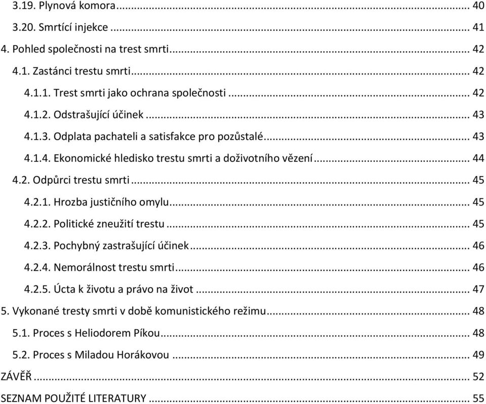 .. 45 4.2.2. Politické zneužití trestu... 45 4.2.3. Pochybný zastrašující účinek... 46 4.2.4. Nemorálnost trestu smrti... 46 4.2.5. Úcta k životu a právo na život... 47 5.