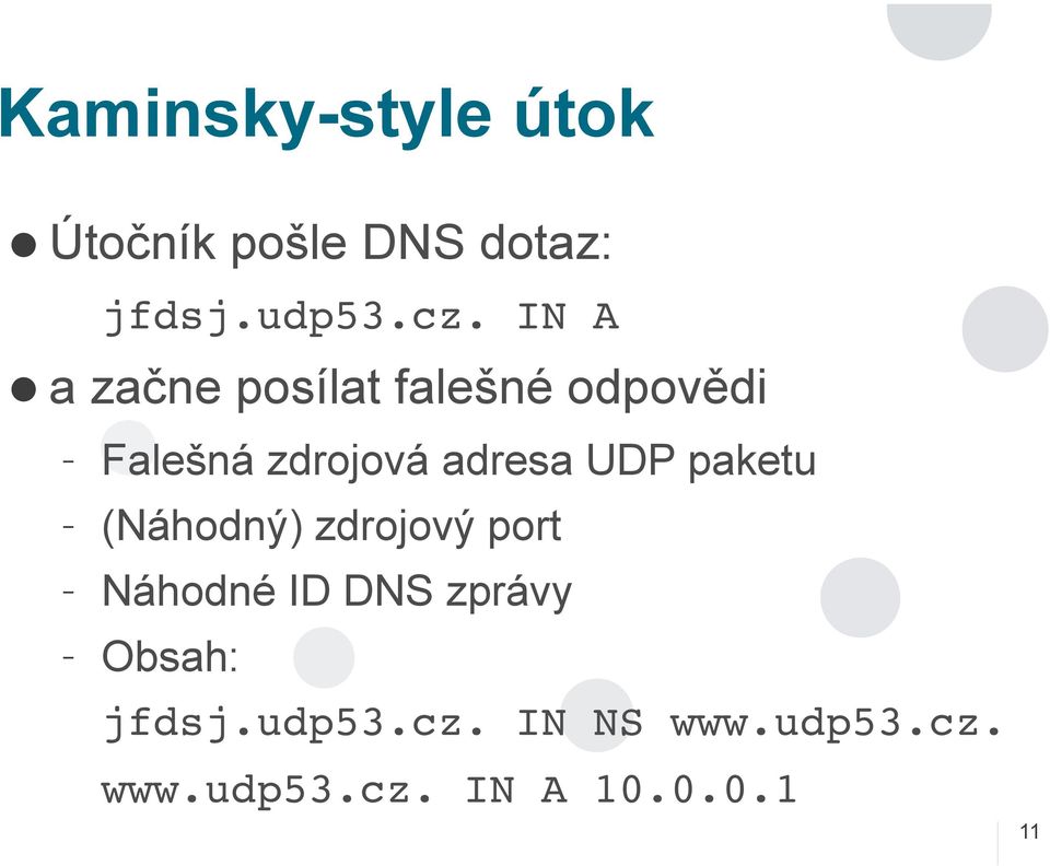 UDP paketu (Náhodný) zdrojový port Náhodné ID DNS zprávy Obsah: