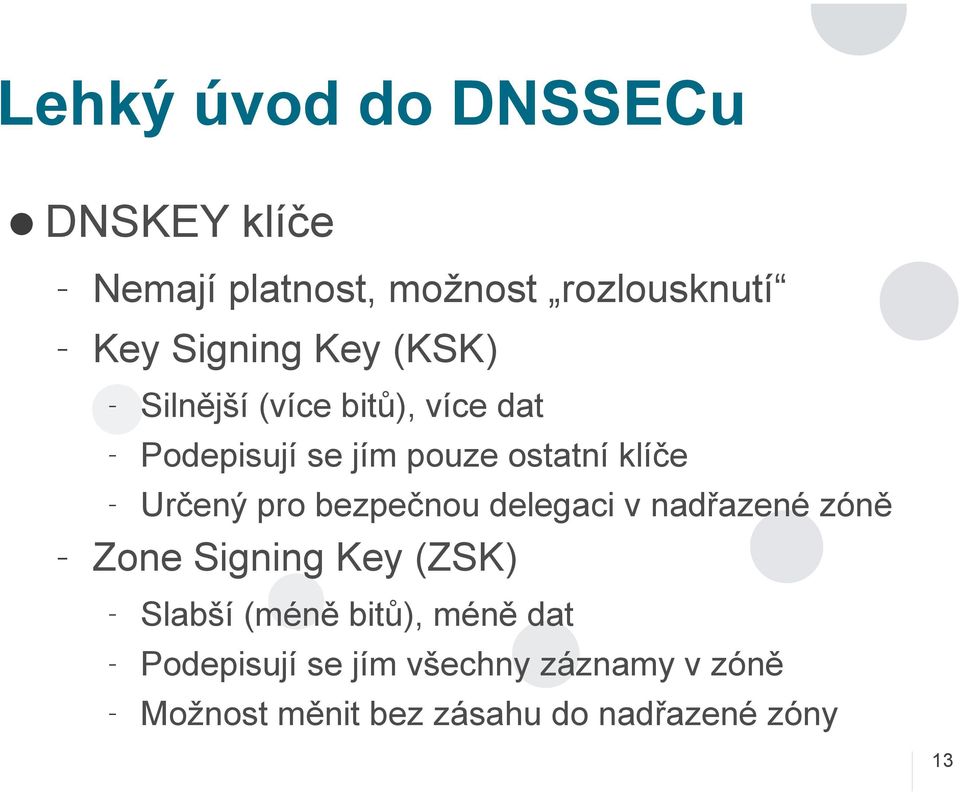 pro bezpečnou delegaci v nadřazené zóně Zone Signing Key (ZSK) Slabší (méně bitů), méně