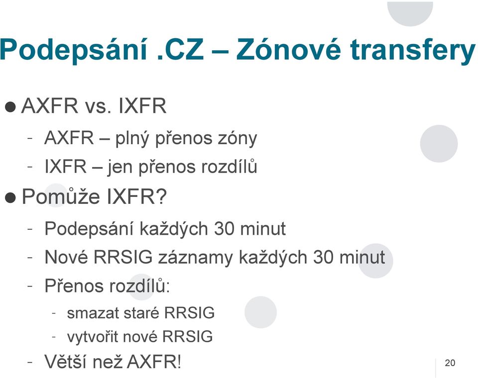 IXFR? Podepsání každých 30 minut Nové RRSIG záznamy každých