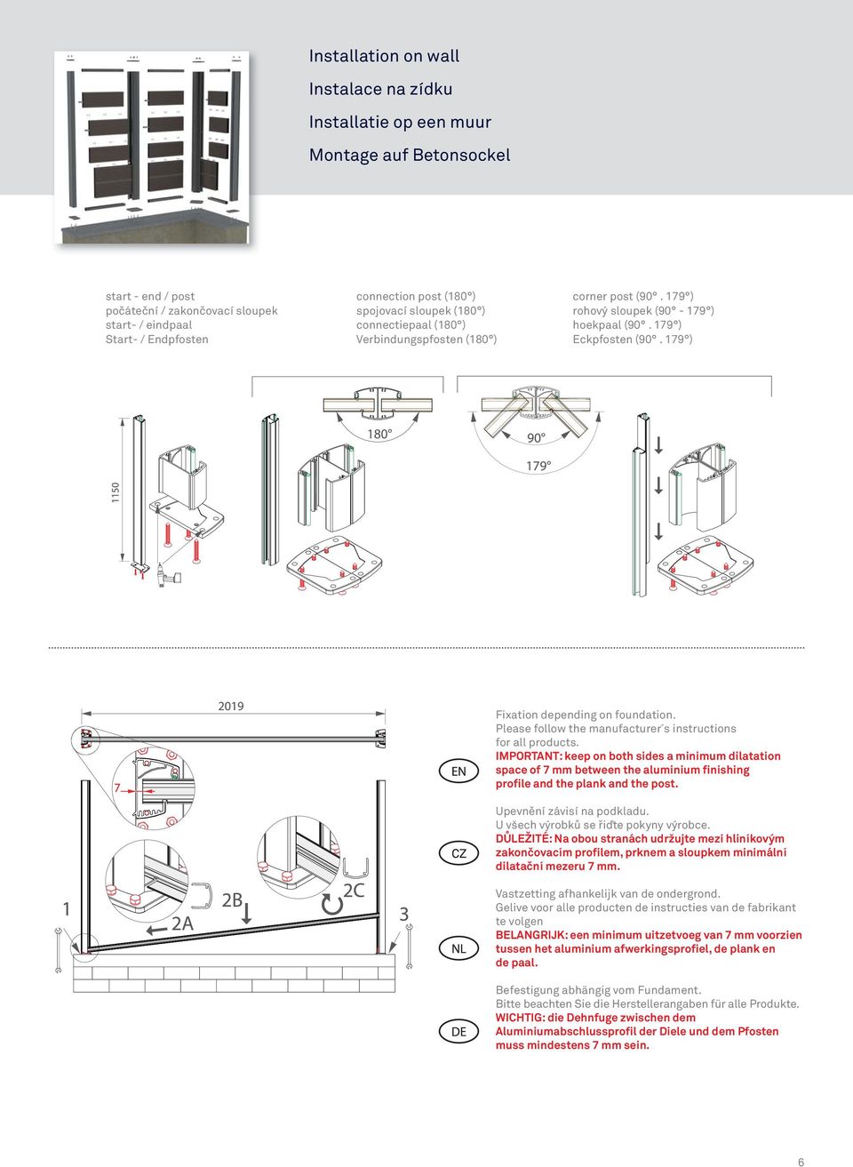 IMPORTANT: keep on both sides a minimum dilatation space of 7 mm between the aluminium finishing profile and the plank and the post. Upevnění závisí na podkladu.