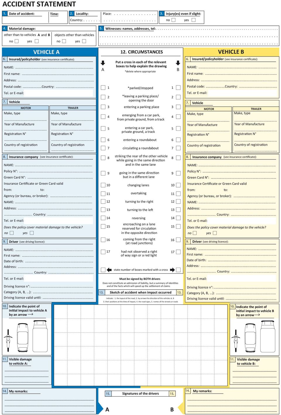 ... Vehicle MOTOR. NME:... Policy N :... Green Card N :... Insurance Certificate or Green Card valid from: to: gency (or bureau, or broker):... NME:... ddress:...... Country:.