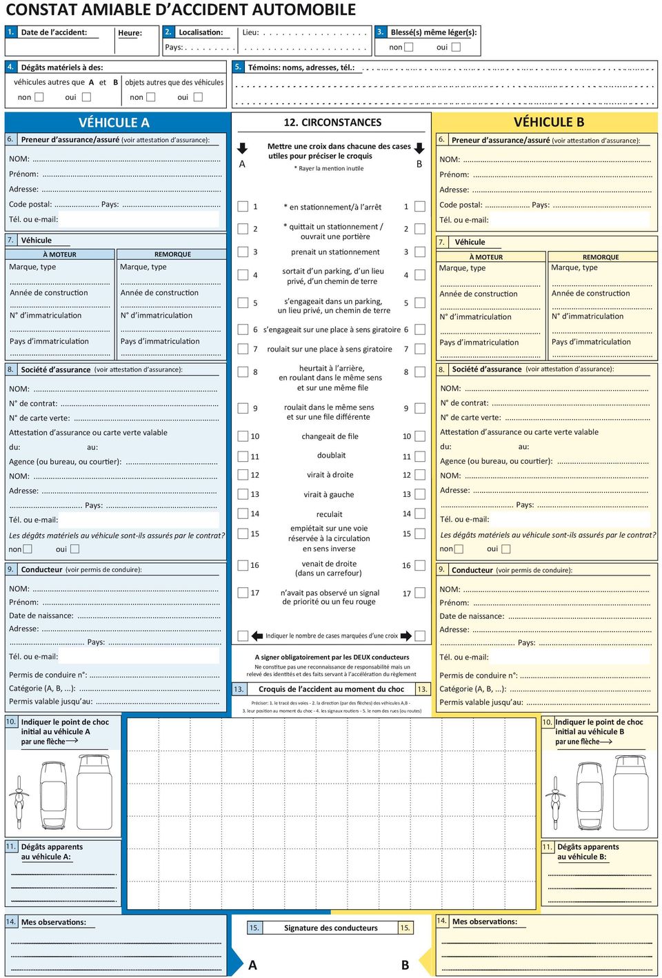 ... Véhicule À MOTEUR REMORQUE nnée de construction nnée de construction Pays d immatriculation Pays d immatriculation.. Société d assurance (voir attestation d assurance): NOM:... N de contrat:.