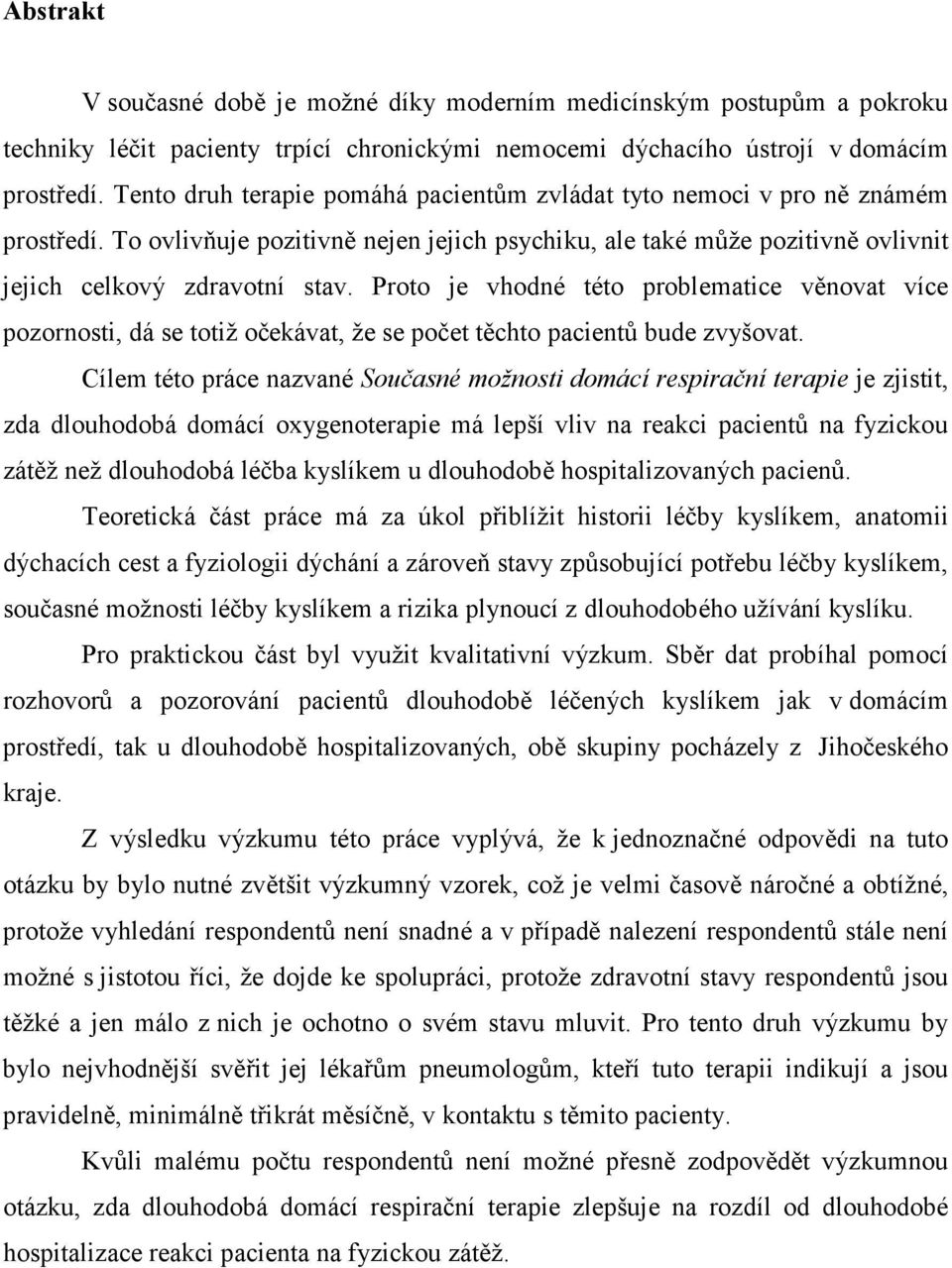 Proto je vhodné této problematice věnovat více pozornosti, dá se totiž očekávat, že se počet těchto pacientů bude zvyšovat.