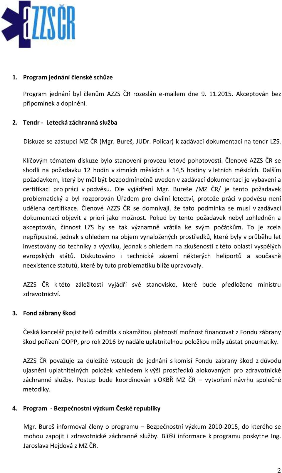 Členové AZZS ČR se shodli na požadavku 12 hodin v zimních měsících a 14,5 hodiny v letních měsících.