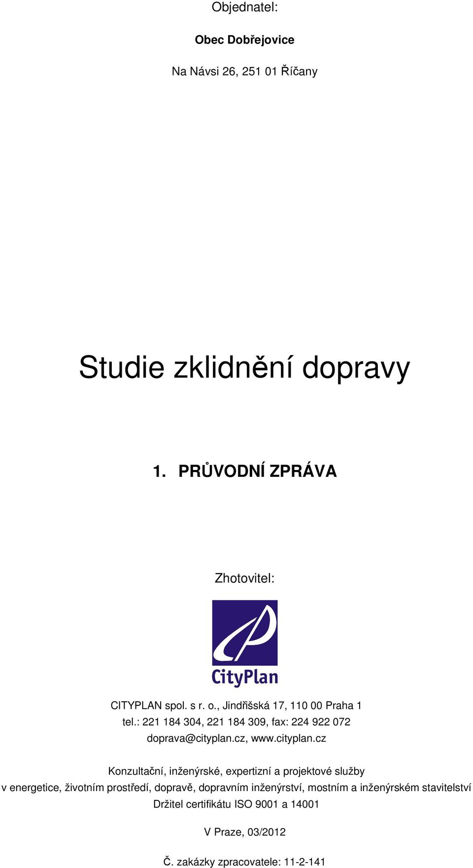 : 221 184 304, 221 184 309, fax: 224 922 072 doprava@cityplan.