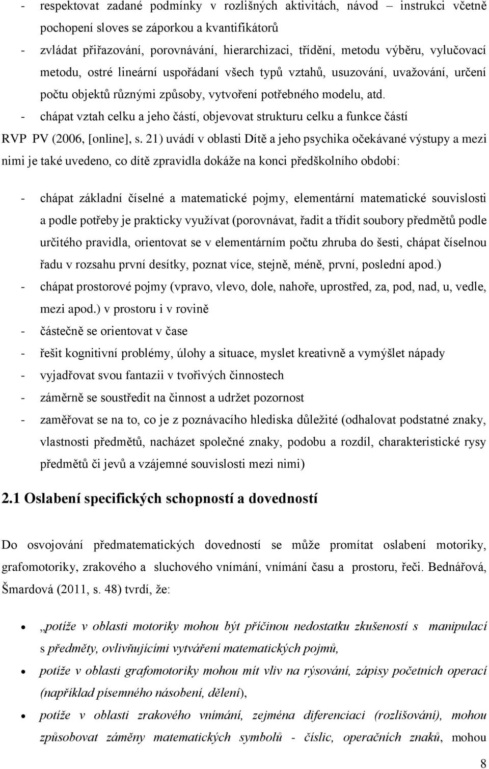 - chápat vztah celku a jeho částí, objevovat strukturu celku a funkce částí RVP PV (2006, [online], s.