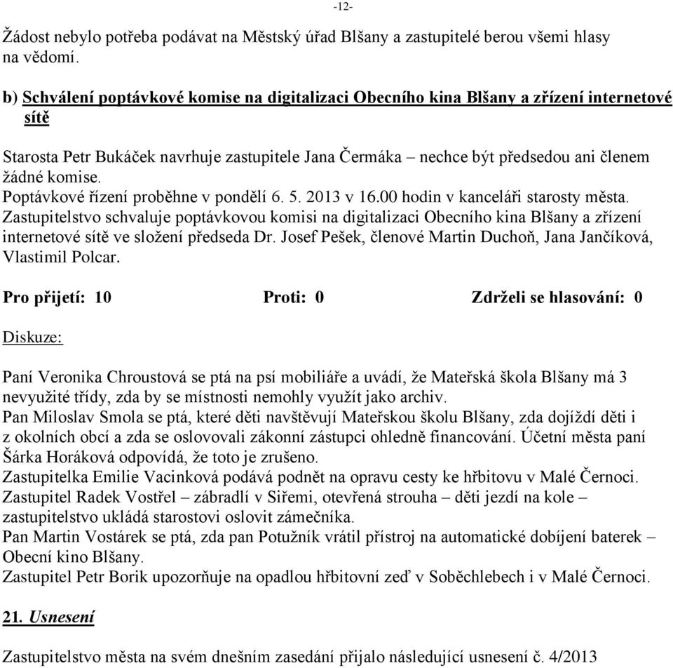 komise. Poptávkové řízení proběhne v pondělí 6. 5. 2013 v 16.00 hodin v kanceláři starosty města.