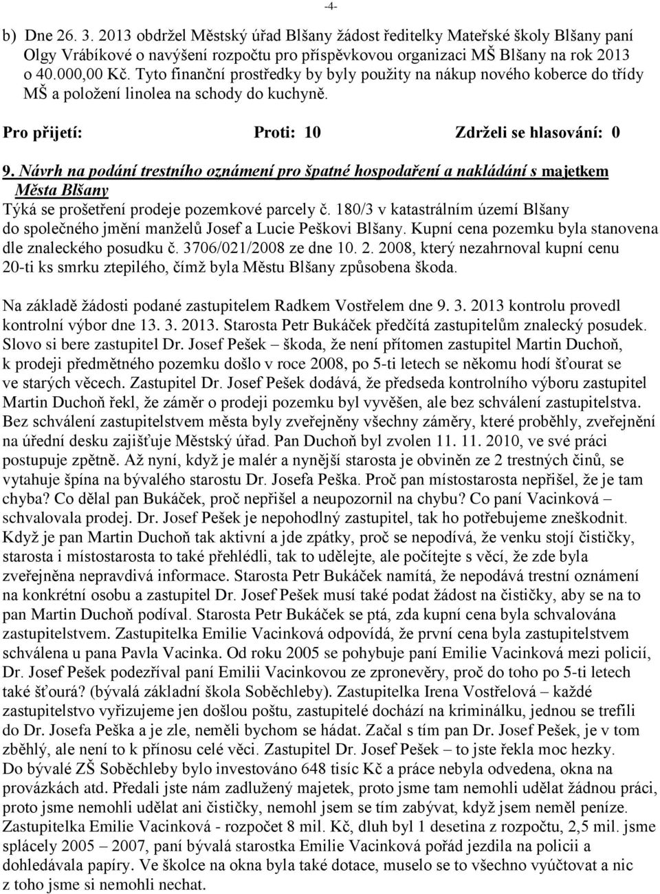 Návrh na podání trestního oznámení pro špatné hospodaření a nakládání s majetkem Města Blšany Týká se prošetření prodeje pozemkové parcely č.