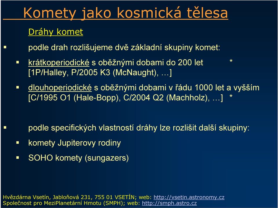 dlouhoperiodické s oběžnými dobami v řádu 1000 let a vyšším [C/1995 O1 (Hale-Bopp), C/2004 Q2