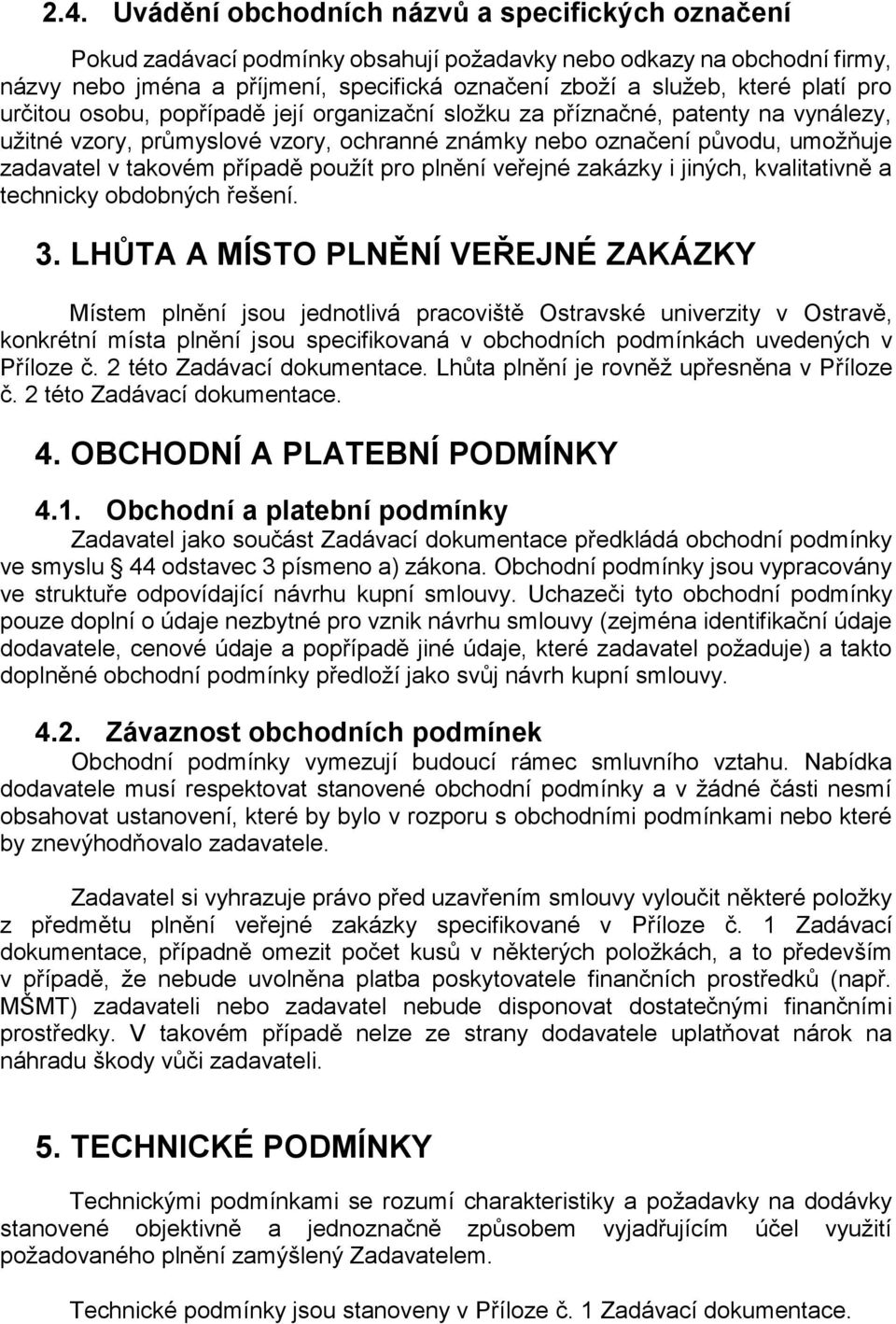 případě použít pro plnění veřejné zakázky i jiných, kvalitativně a technicky obdobných řešení. 3.