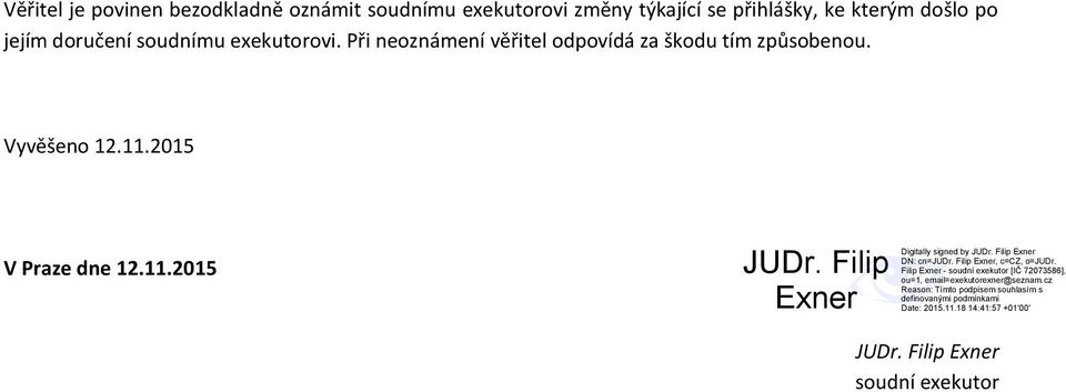 exekutorovi. Při neoznámení věřitel odpovídá za škodu tím způsobenou.