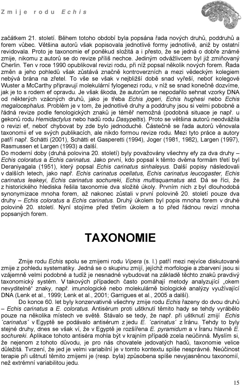 Ten v roce 1990 opublikoval revizi rodu, při níž popsal několik nových forem. Řada změn a jeho pohledů však zůstává značně kontroverzních a mezi vědeckým kolegiem nebývá brána na zřetel.