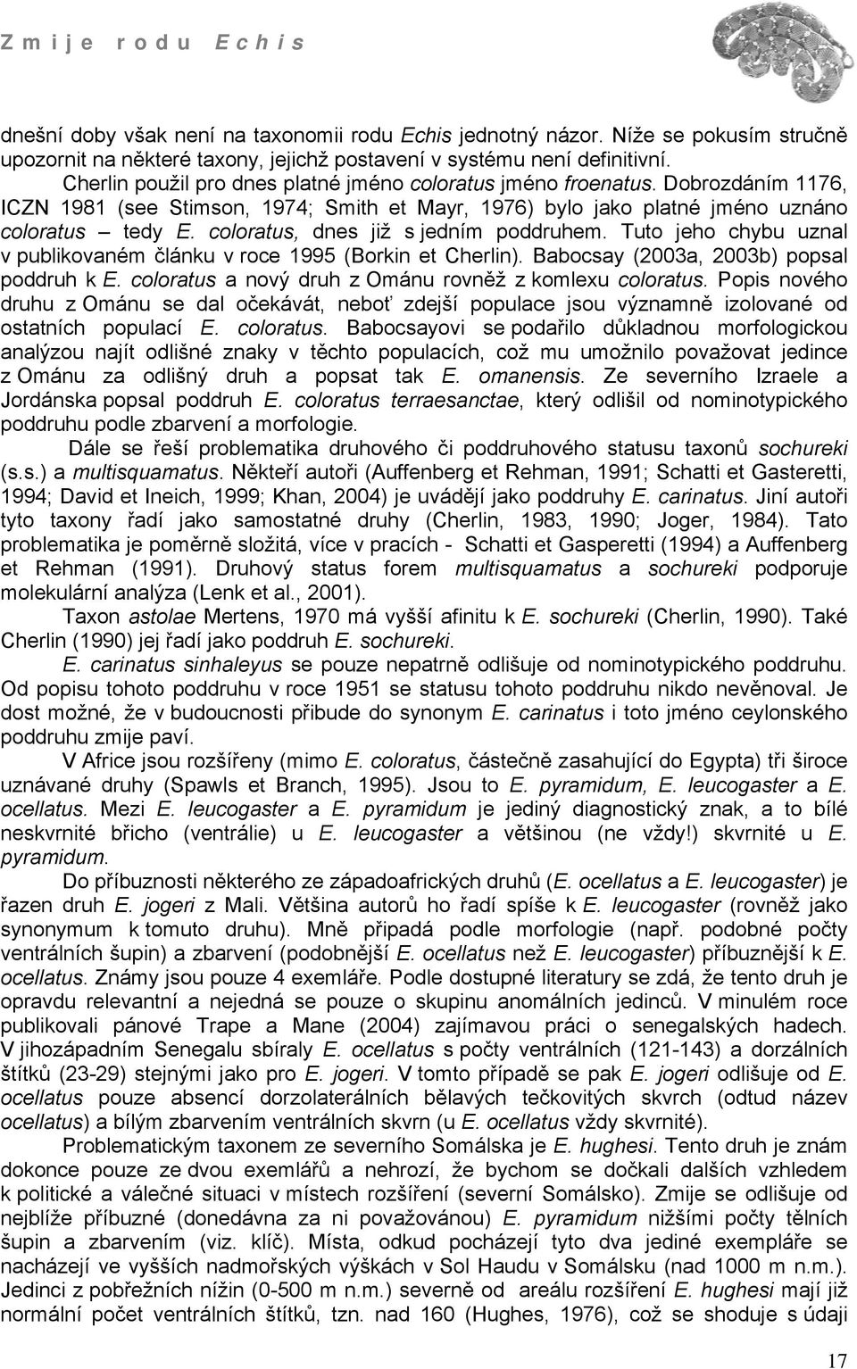 coloratus, dnes již s jedním poddruhem. Tuto jeho chybu uznal v publikovaném článku v roce 1995 (Borkin et Cherlin). Babocsay (2003a, 2003b) popsal poddruh k E.