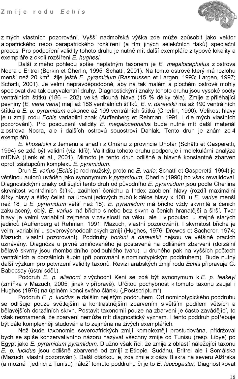 megalocephalus z ostrova Nocra u Eritrei (Borkin et Cherlin, 1995; Schatti, 2001). Na tomto ostrově který má rozlohu menší než 20 km 2 žije ještě E.