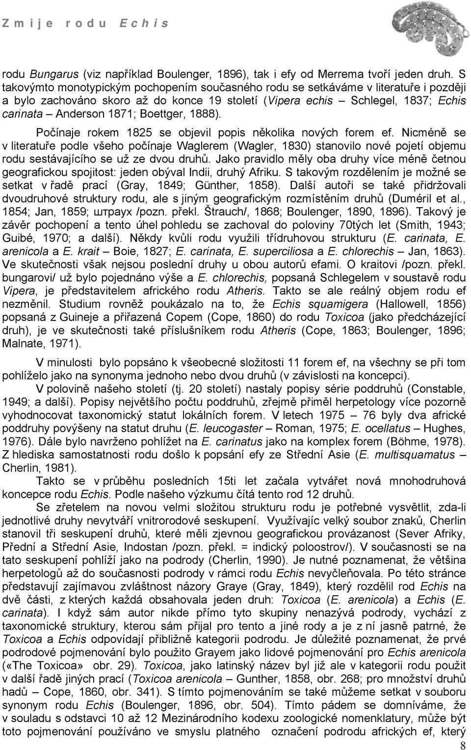 Boettger, 1888). Počínaje rokem 1825 se objevil popis několika nových forem ef.