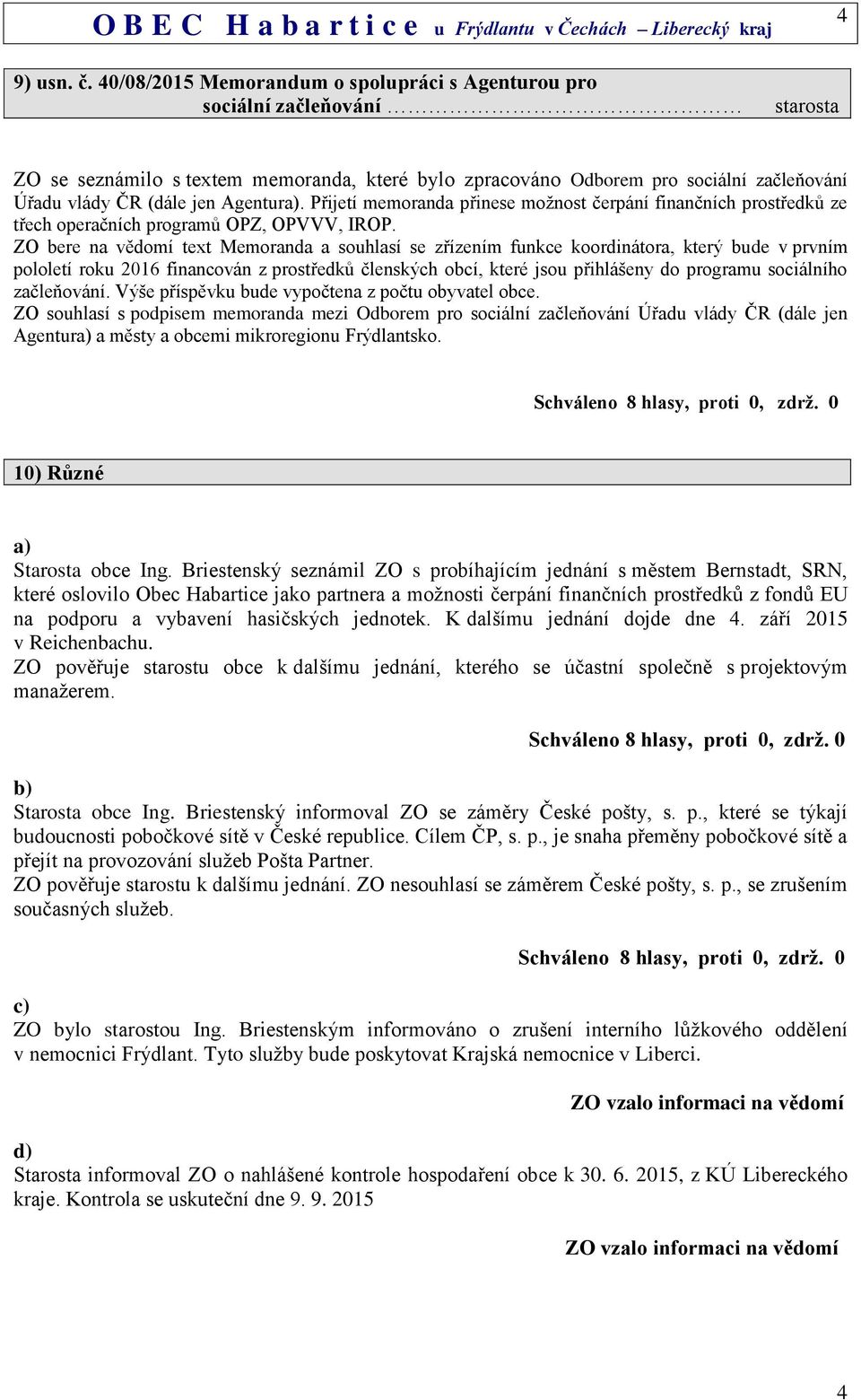 Agentura). Přijetí memoranda přinese možnost čerpání finančních prostředků ze třech operačních programů OPZ, OPVVV, IROP.