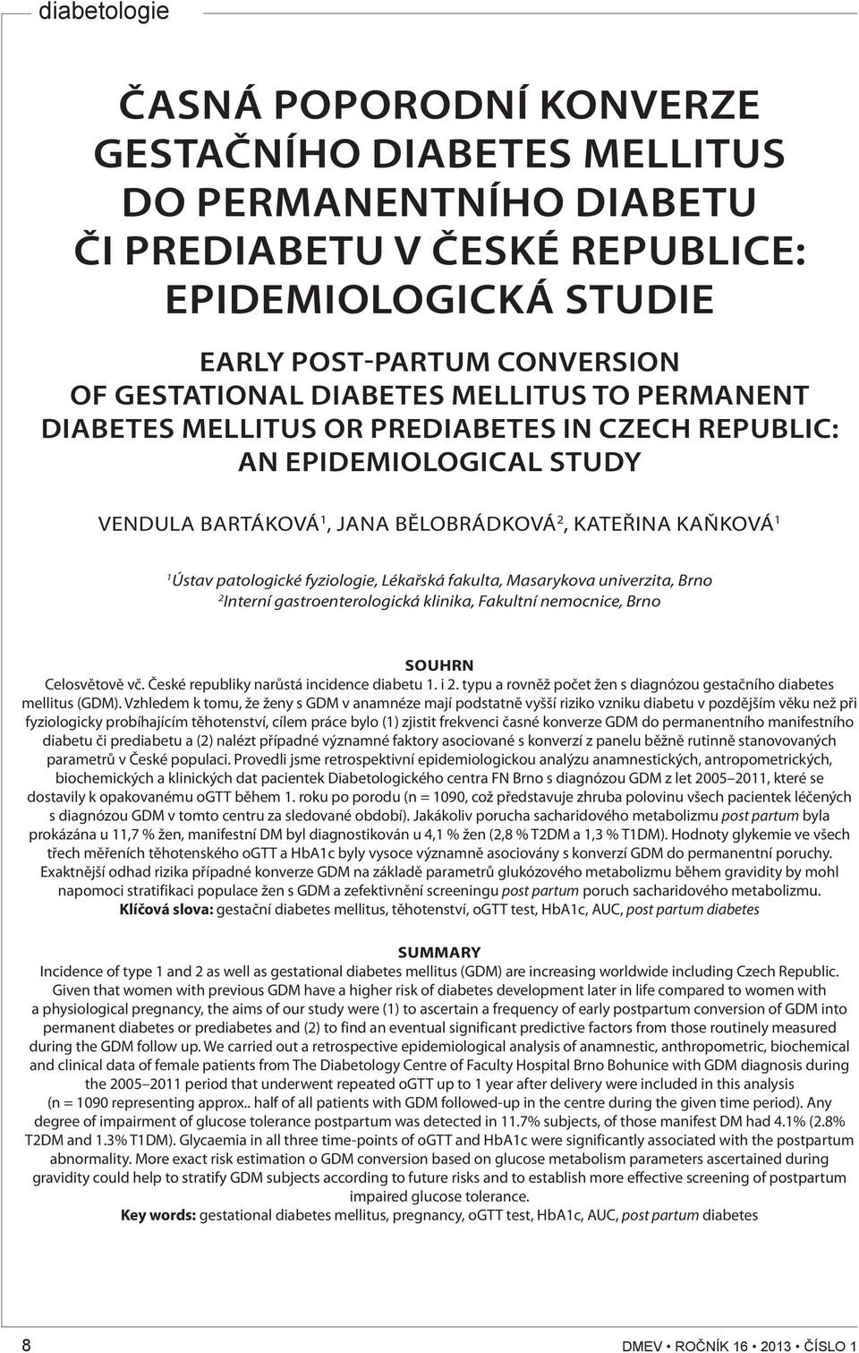 Masarykova univerzita, Brno 2 Interní gastroenterologická klinika, Fakultní nemocnice, Brno SOUHRN Celosvětově vč. České republiky narůstá incidence diabetu 1. i 2.