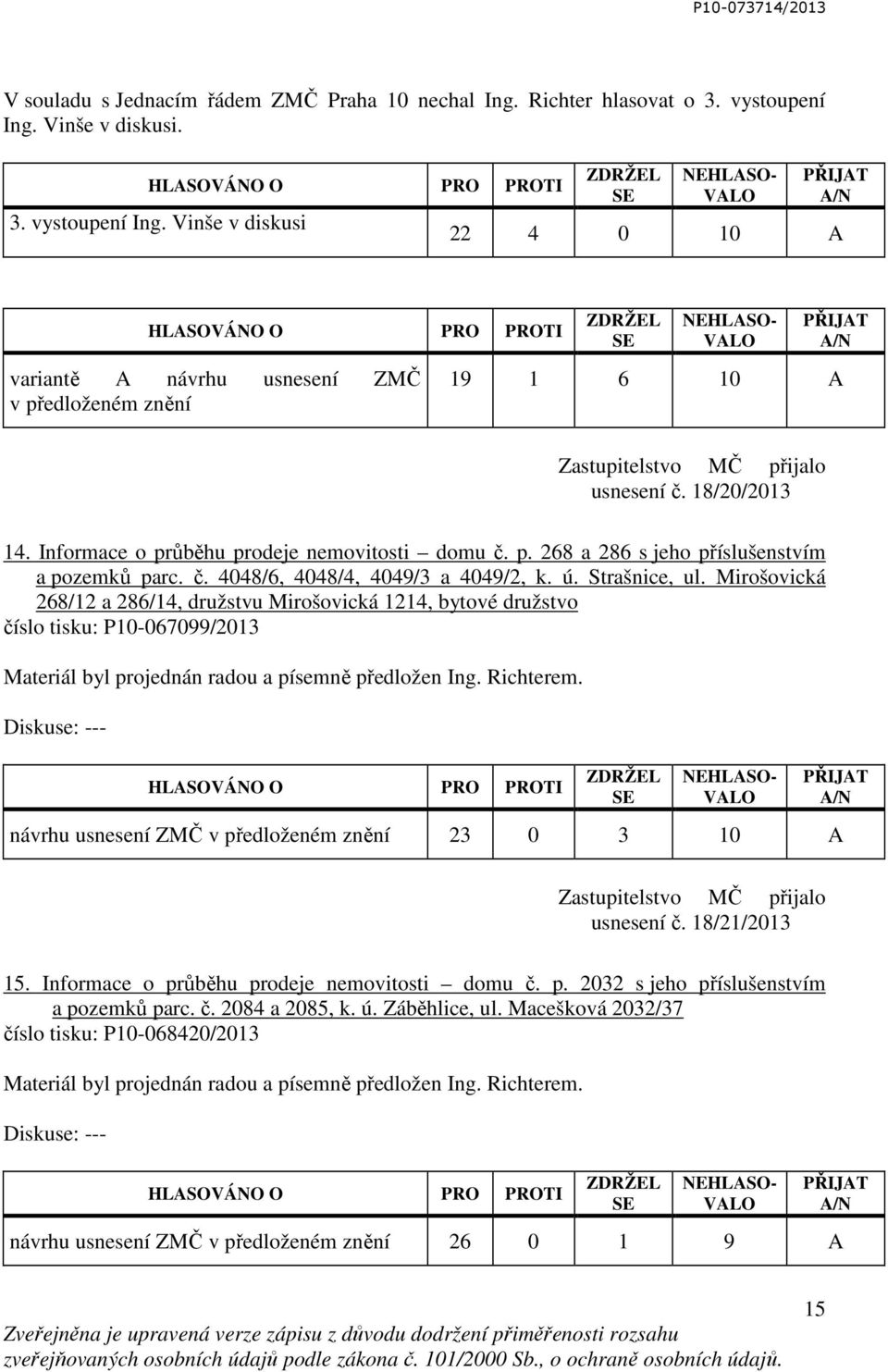 Mirošovická 268/12 a 286/14, družstvu Mirošovická 1214, bytové družstvo číslo tisku: P10-067099/2013 Materiál byl projednán radou a písemně předložen Ing. Richterem.