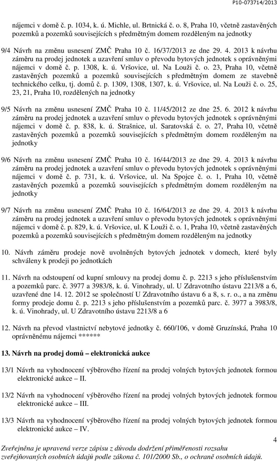 2013 k návrhu záměru na prodej jednotek a uzavření smluv o převodu bytových jednotek s oprávněnými nájemci v domě č. p. 1308, k. ú. Vršovice, ul. Na Louži č. o. 23, Praha 10, včetně zastavěných pozemků a pozemků souvisejících s předmětným domem ze stavebně technického celku, tj.