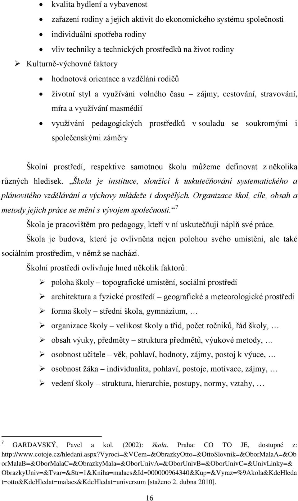 i společenskými záměry Školní prostředí, respektive samotnou školu můžeme definovat z několika různých hledisek.