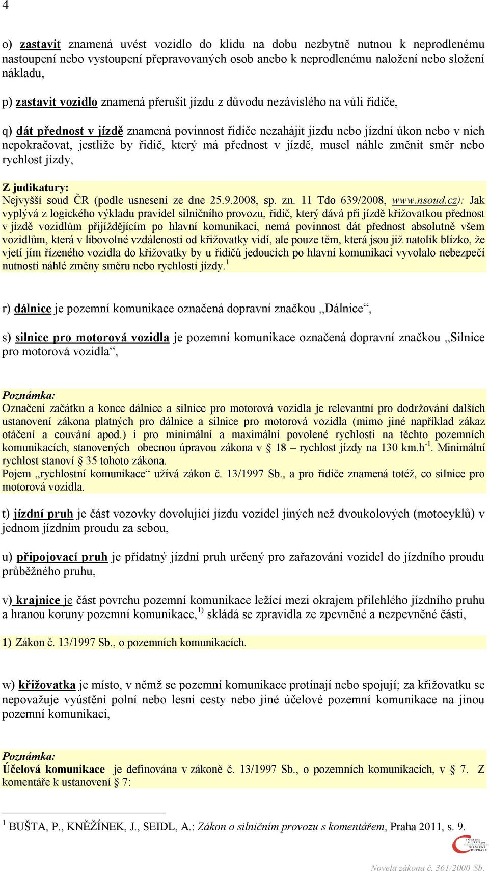 který má přednost v jízdě, musel náhle změnit směr nebo rychlost jízdy, Z judikatury: Nejvyšší soud ČR (podle usnesení ze dne 25.9.2008, sp. zn. 11 Tdo 639/2008, www.nsoud.