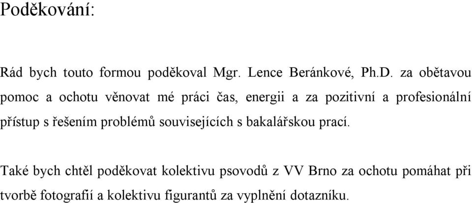 přístup s řešením problémů souvisejících s bakalářskou prací.