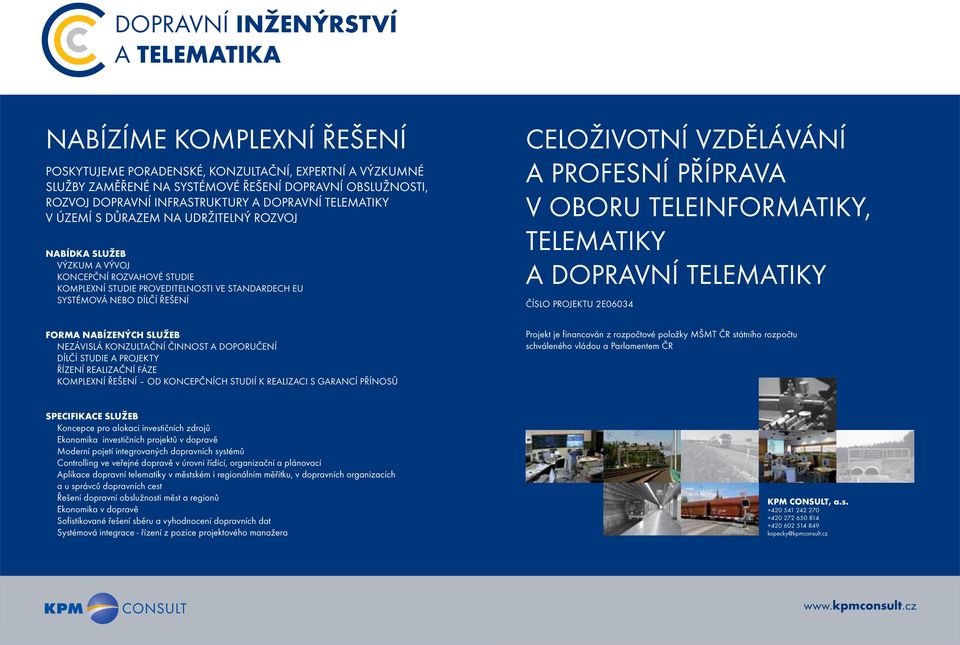 DÍLČÍ ŘEŠENÍ CELOŽIVOTNÍ VZDĚLÁVÁNÍ A PROFESNÍ PŘÍPRAVA V OBORU TELEINFORMATIKY, TELEMATIKY A DOPRAVNÍ TELEMATIKY ČÍSLO PROJEKTU 2E06034 FORMA NABÍZENÝCH SLUŽEB NEZÁVISLÁ KONZULTAČNÍ ČINNOST A