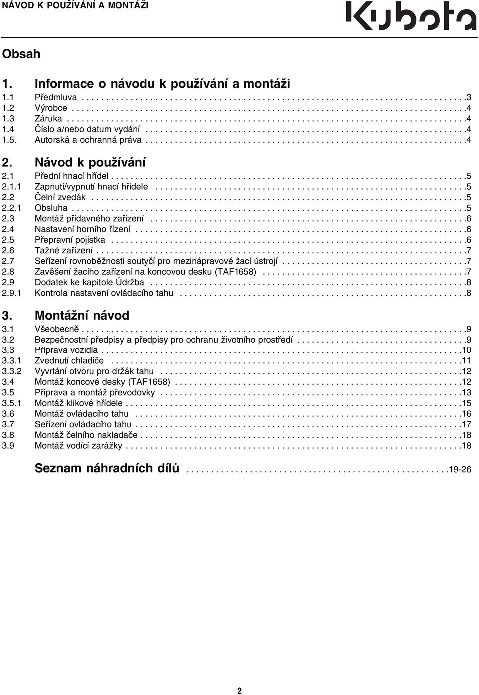 Autorská a ochranná práva..................................................................4 2. Návod k používání 2.1 Přední hnací hřídel.........................................................................5 2.