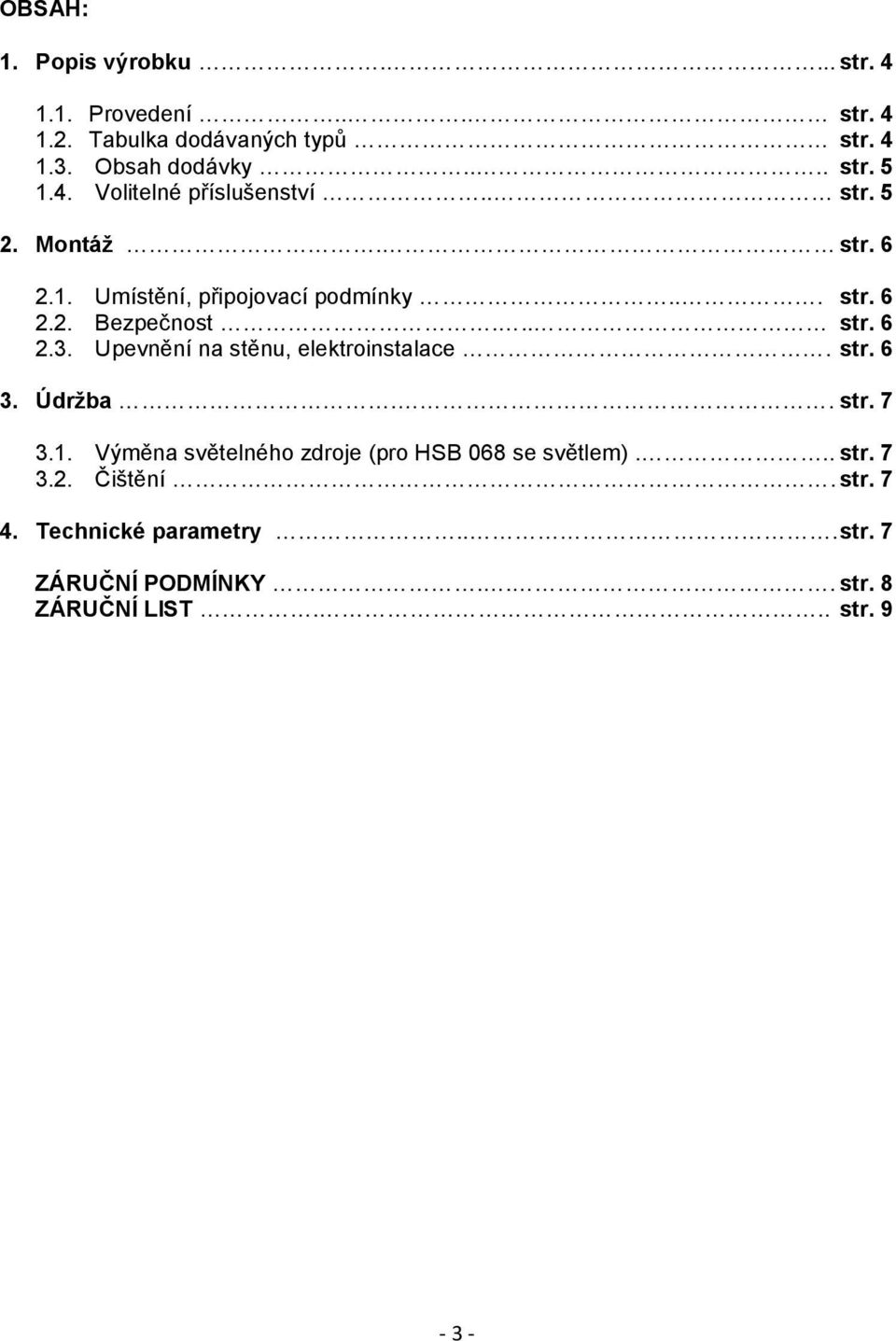 Upevnění na stěnu, elektroinstalace. str. 6 3. Údržba.. str. 7 3.1. Výměna světelného zdroje (pro HSB 068 se světlem)... str. 7 3.2.