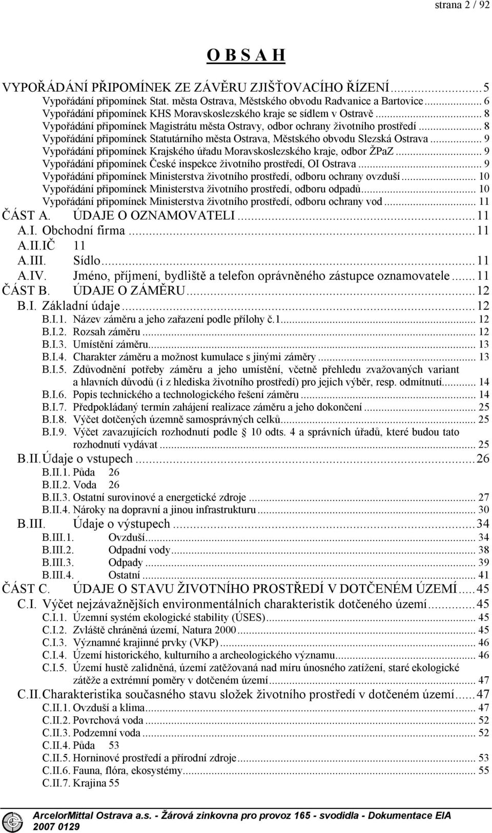 ..8 Vypořádání připomínek Statutárního města Ostrava, Městského obvodu Slezská Ostrava...9 Vypořádání připomínek Krajského úřadu Moravskoslezského kraje, odbor ŽPaZ.