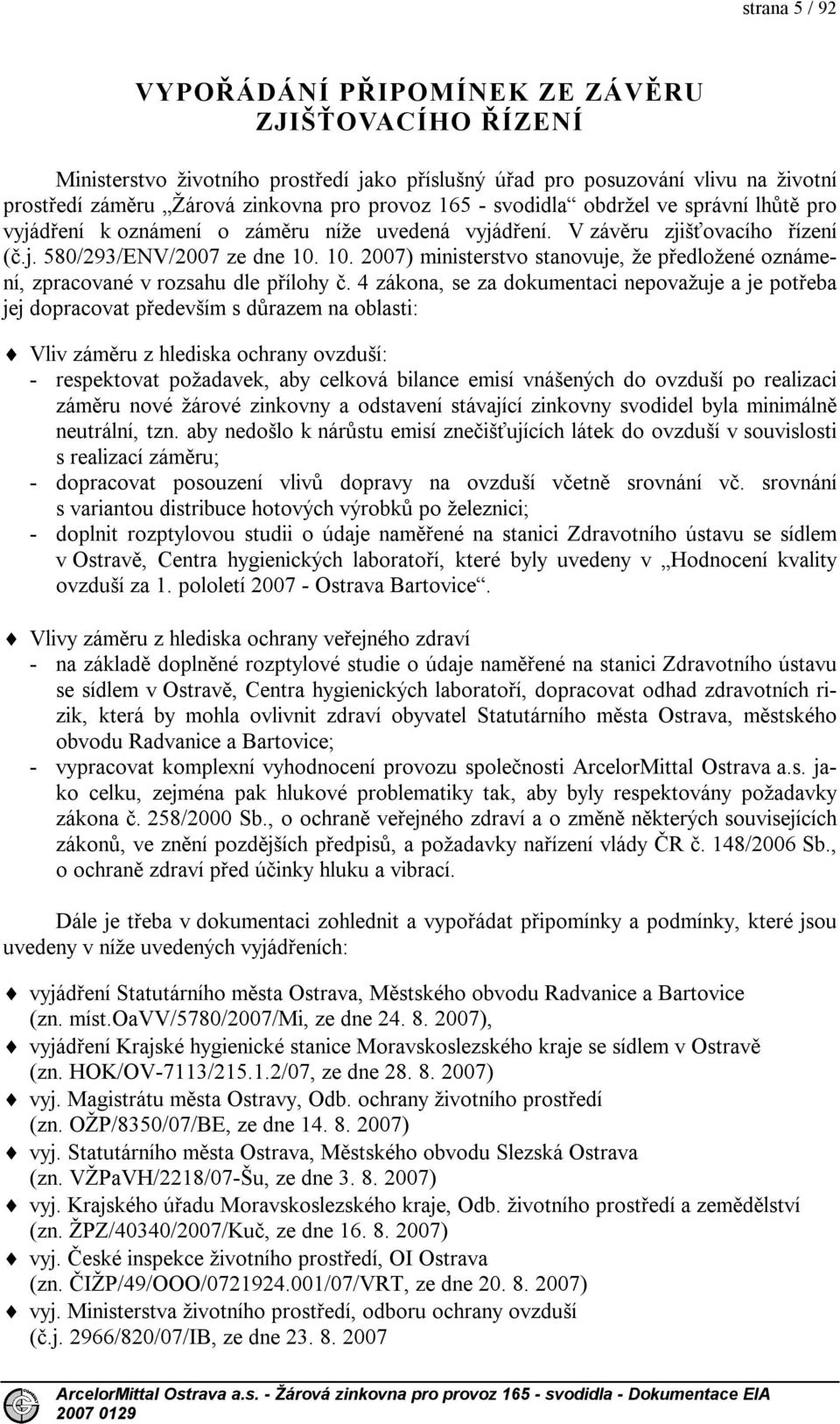 10. 2007) ministerstvo stanovuje, že předložené oznámení, zpracované v rozsahu dle přílohy č.