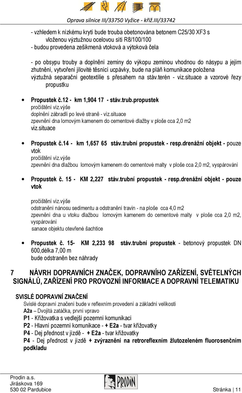 situace a vzorové řezy propustku Propustek č.12 - km 1,904 17 - stáv.trub.propustek pročištění viz.výše doplnění zábradlí po levé straně - viz.