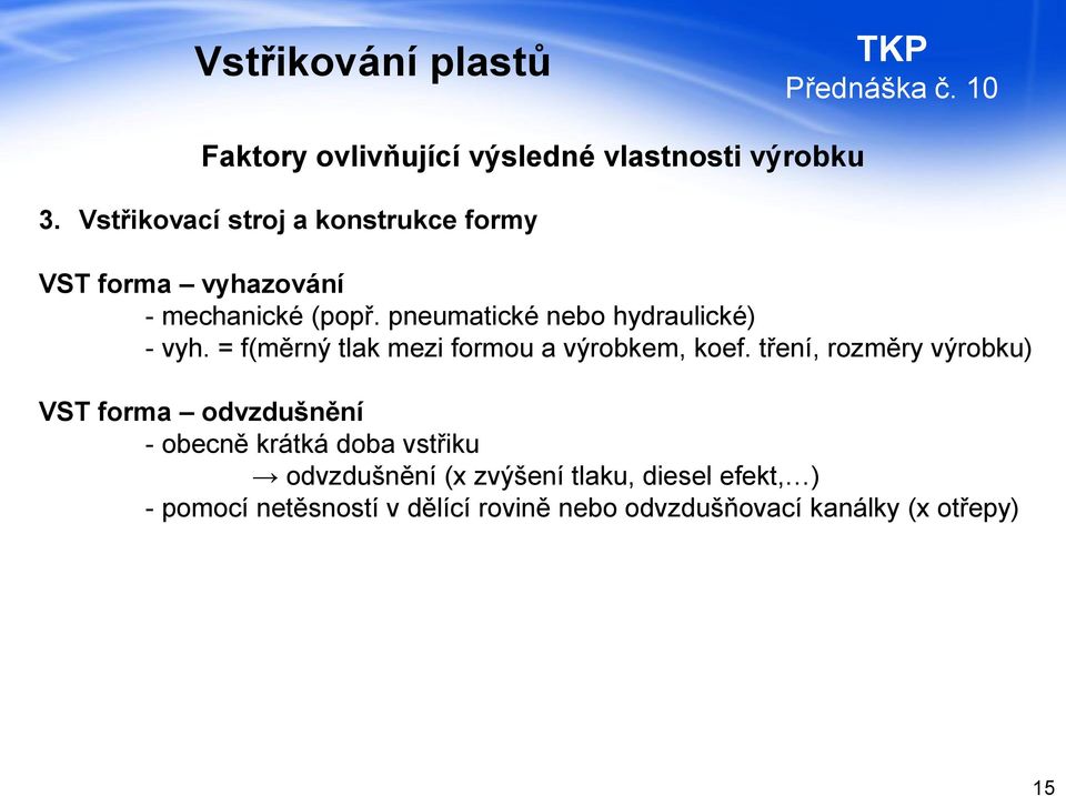 pneumatické nebo hydraulické) - vyh. = f(měrný tlak mezi formou a výrobkem, koef.