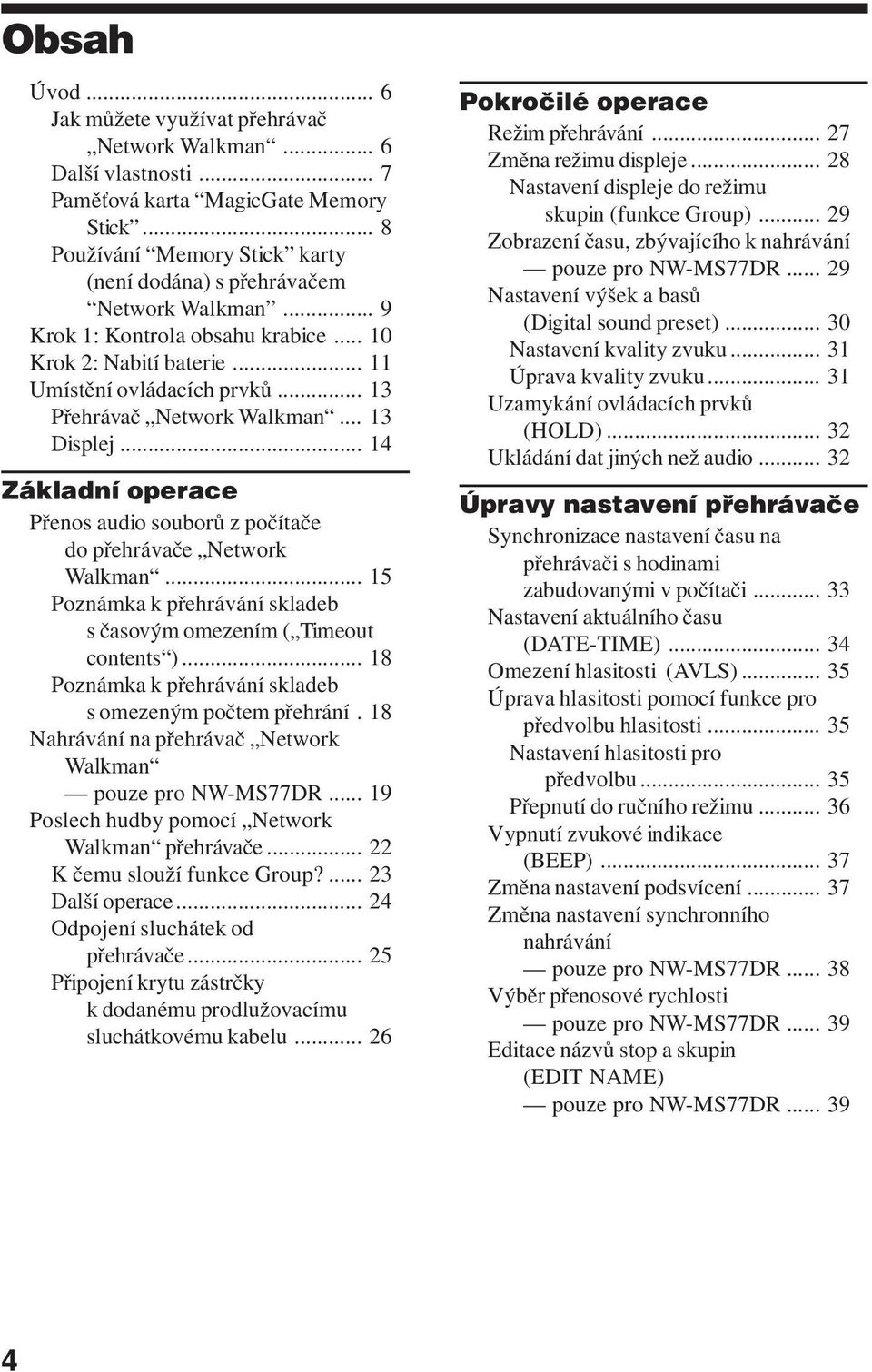 .. 13 Přehrávač Network Walkman... 13 Displej... 14 Základní operace Přenos audio souborů z počítače do přehrávače Network Walkman.