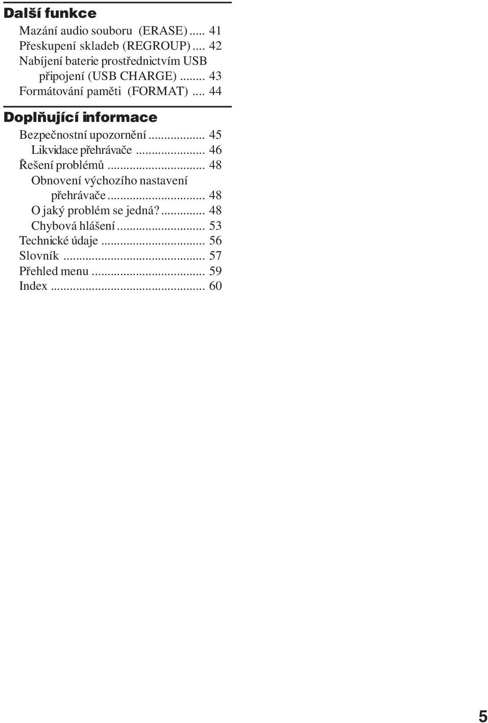 .. 44 Doplňující informace Bezpečnostní upozornění... 45 Likvidace přehrávače... 46 Řešení problémů.