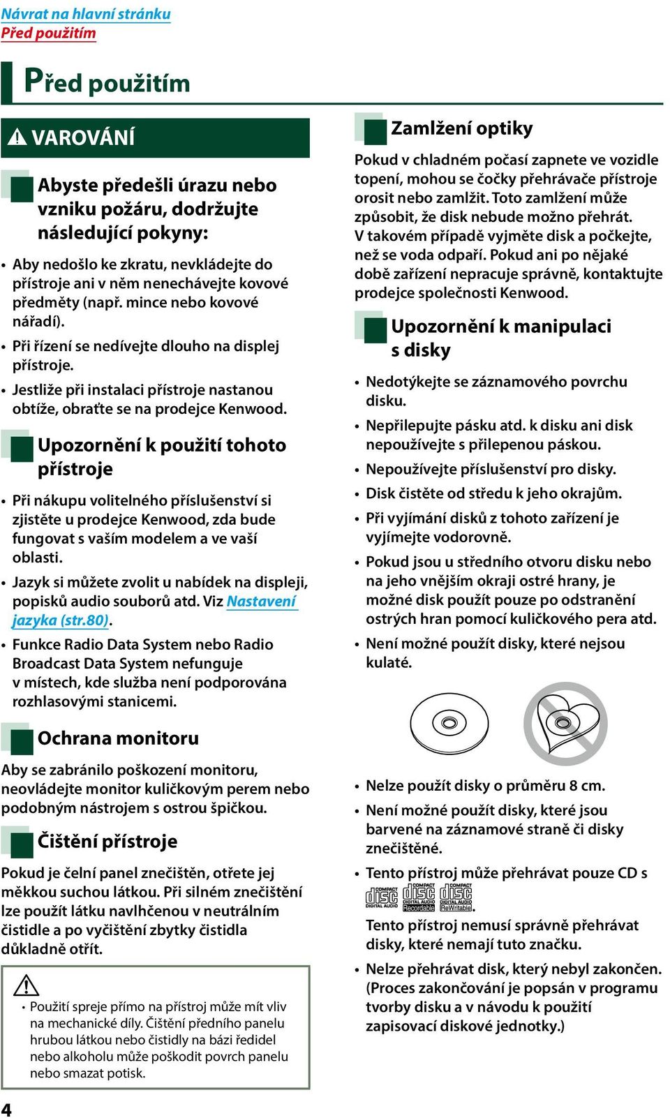 Upozornění k použití tohoto přístroje Při nákupu volitelného příslušenství si zjistěte u prodejce Kenwood, zda bude fungovat s vaším modelem a ve vaší oblasti.