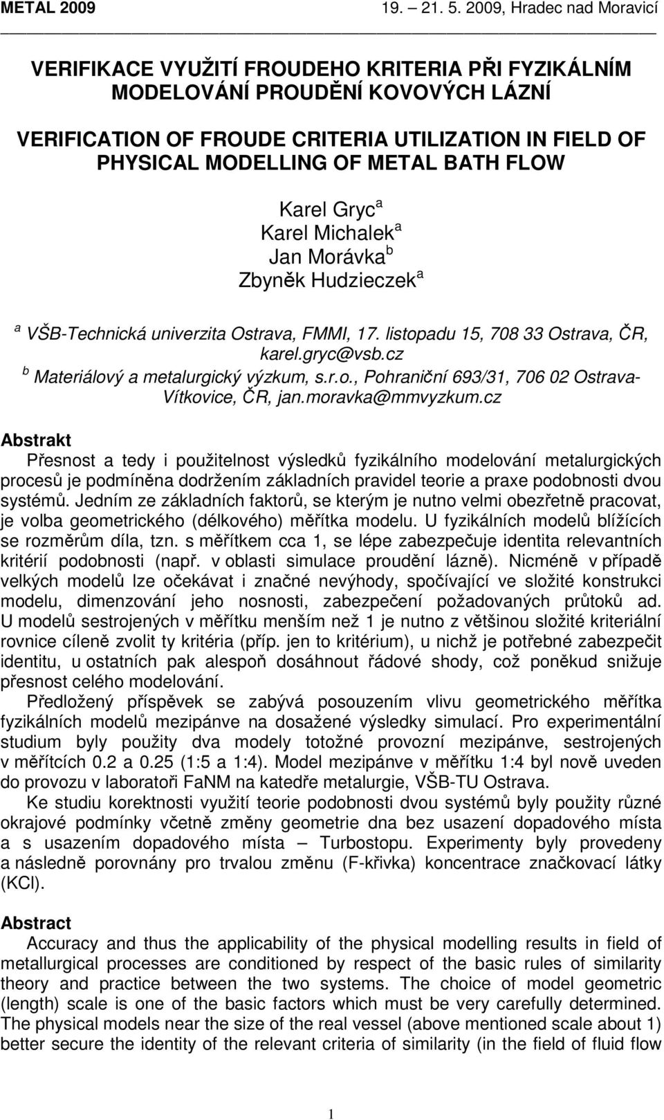 FLOW Karel Gryc a Karel Michalek a Jan Morávka b Zbyněk Hudzieczek a a VŠB-Technická univerzita Ostrava, FMMI, 17. listopadu 15, 78 33 Ostrava, ČR, karel.gryc@vsb.