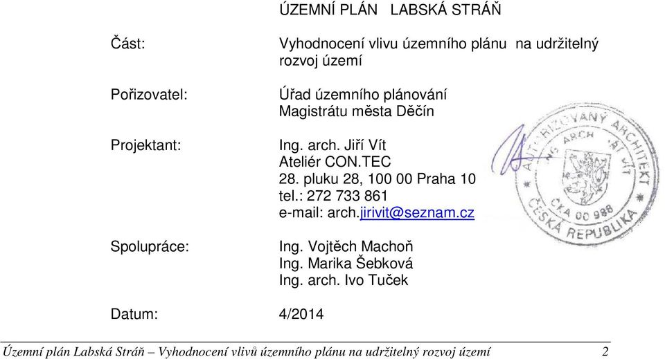 pluku 28, 100 00 Praha 10 tel.: 272 733 861 e-mail: arch.jirivit@seznam.cz Ing. Vojtěch Machoň Ing.