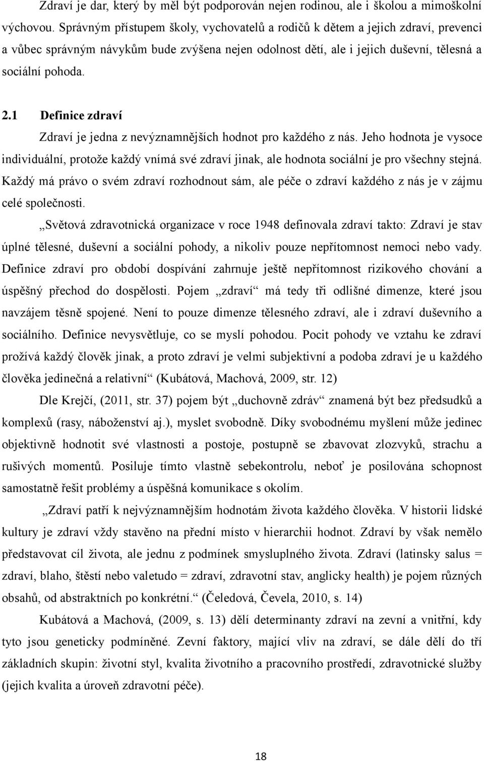 1 Definice zdraví Zdraví je jedna z nevýznamnějších hodnot pro každého z nás. Jeho hodnota je vysoce individuální, protože každý vnímá své zdraví jinak, ale hodnota sociální je pro všechny stejná.