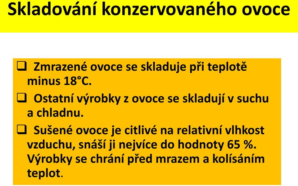 Ostatní výrobky z ovoce se skladují v suchu a chladnu.