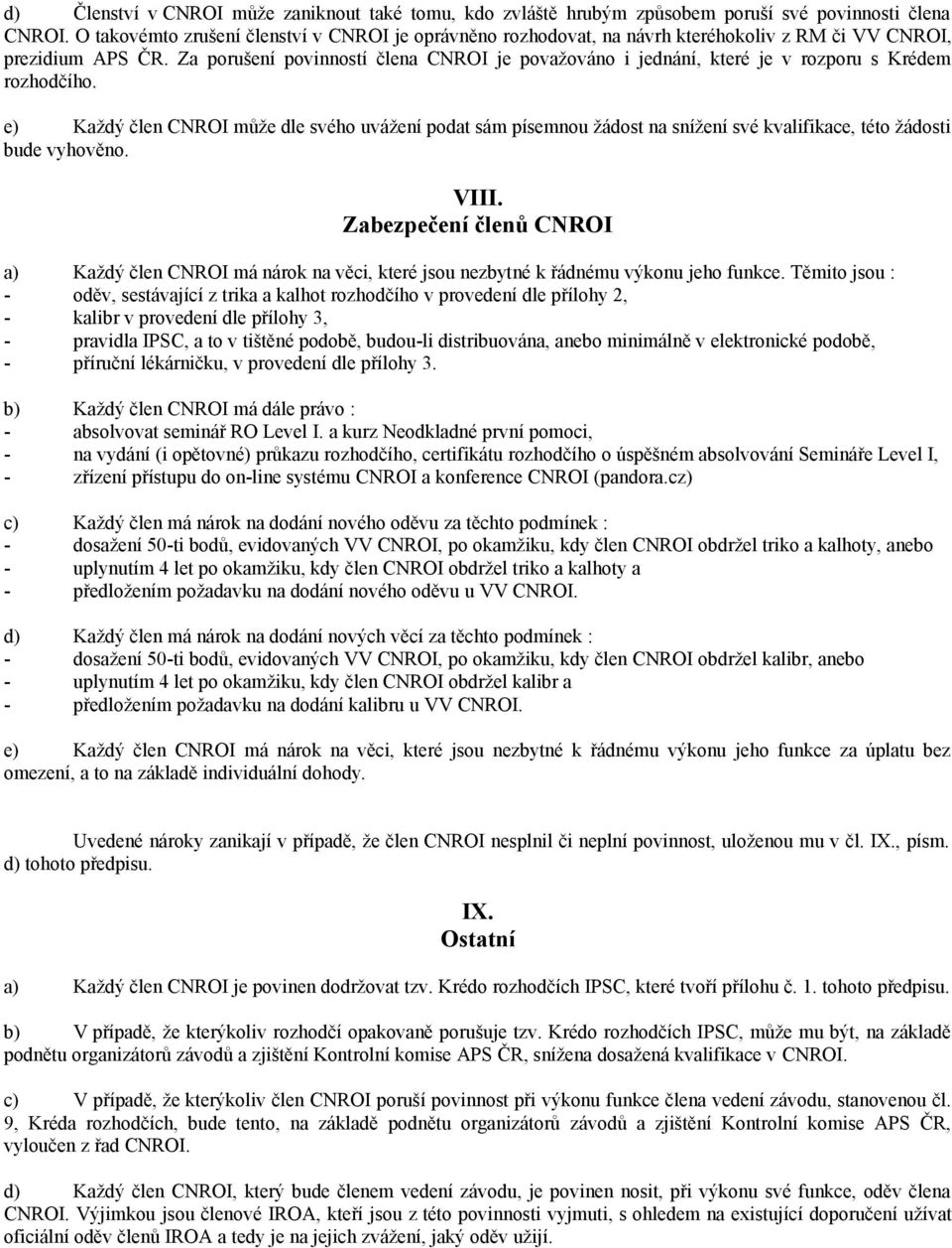 Za porušení povinností člena CNROI je považováno i jednání, které je v rozporu s Krédem rozhodčího.