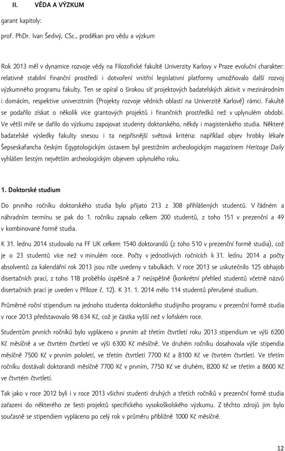 legislativní platformy umožňovalo další rozvoj výzkumného programu fakulty.