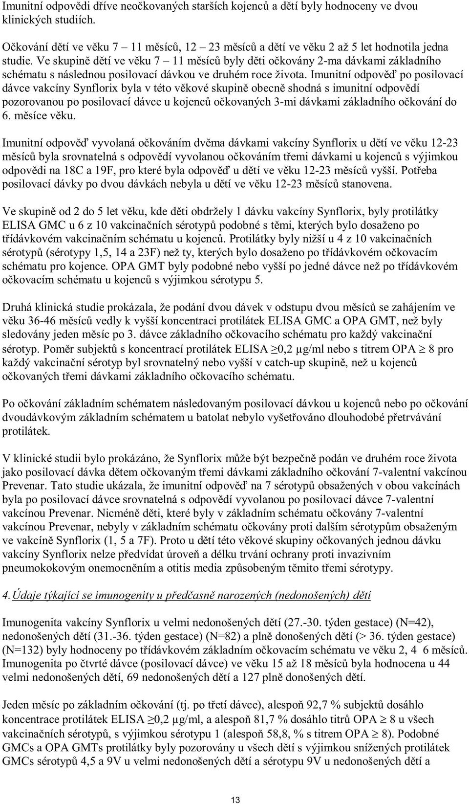 - schématu pro kojence. OPA GMT byly p e zahájením ve - A GMC a OPA GMT, než byly 8 pro v catch- protilátek. V -valentní vakcínou Prevenar.