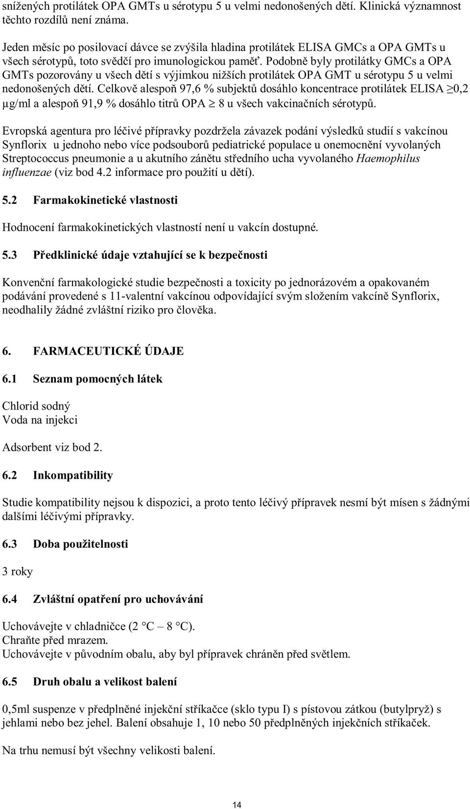 3 a toxicity po jednorázovém a opakovaném podávání provedené s 11-valentní vakcínou odpovídající svým složením Synflorix, 6. FARMACEUTICKÉ ÚDAJE 6.