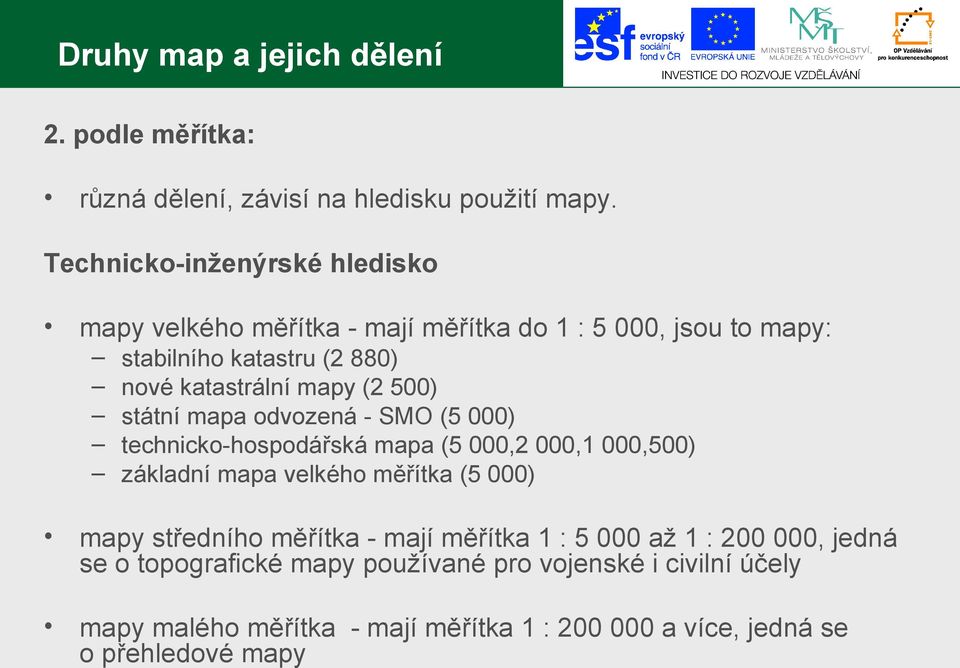 (2 500) státní mapa odvozená - SMO (5 000) technicko-hospodářská mapa (5 000,2 000,1 000,500) základní mapa velkého měřítka (5 000) mapy